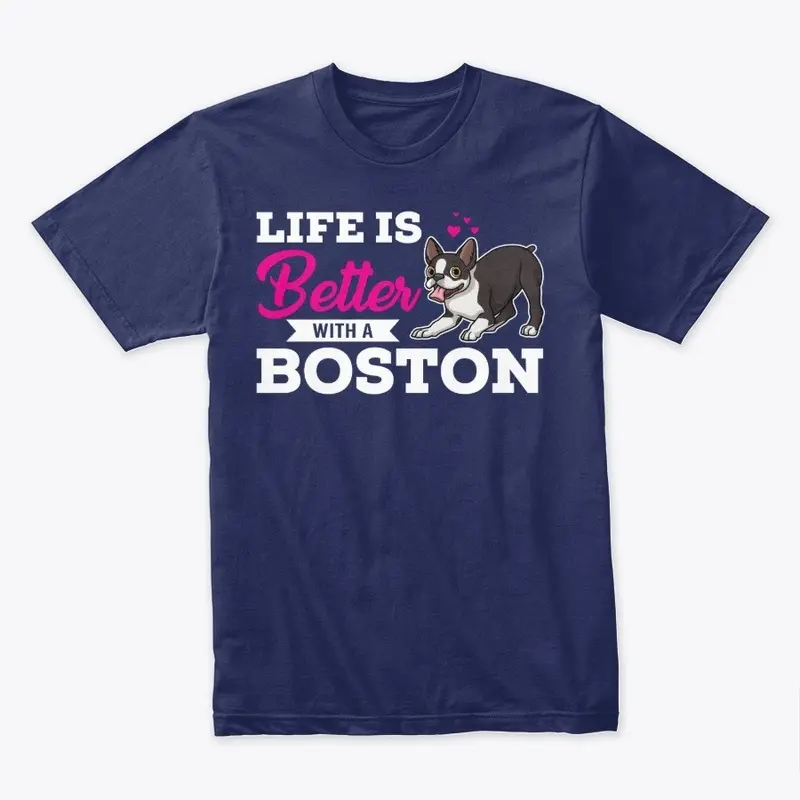 Life Is Better With A Boston - Love